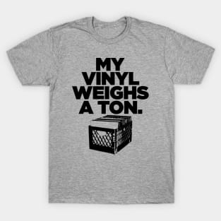 My Vinyl Weighs A Ton T-Shirt